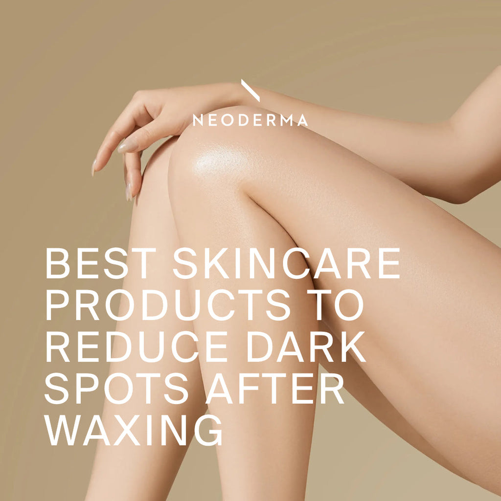 Best Skincare Products To Reduce Dark Spots After Waxing