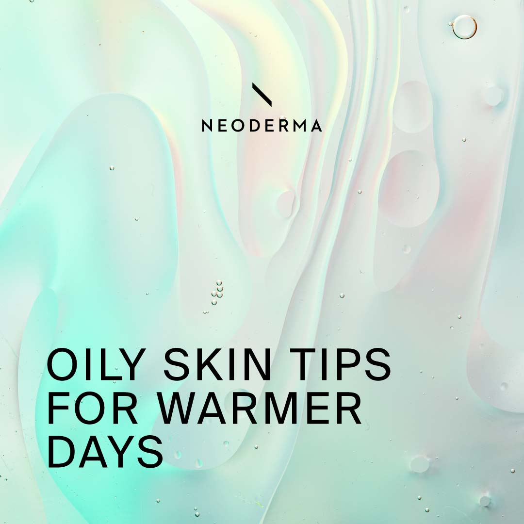 Oily Skin Tips for Warmer Days
