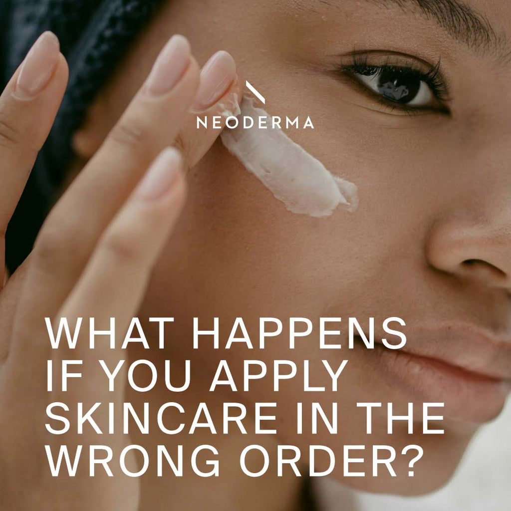 What Happens if You Apply Skincare in the Wrong Order?